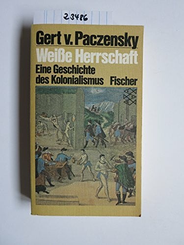 Paczensky, Gert von Weisse Herrschaft: Eine Geschichte des Kolonialismus
