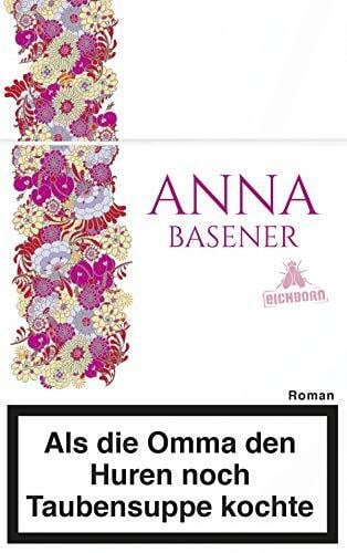 Basener, Anna Als die Omma den Huren noch Taubensuppe kochte: Roman. Ausgezeichnet mit dem Putlitzer Preis 2018