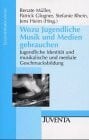 Jens Heim Wozu Jugendliche Musik und Medien gebrauchen: Jugendliche Identität und musikalische und mediale Geschmacksbildung