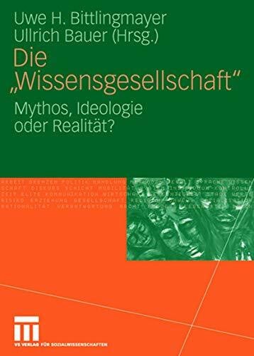 Bittlingmayer, Uwe H. Die 'Wissensgesellschaft': Mythos, Ideologie oder Realität?