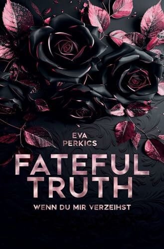 Perkics, Eva Fateful Truth - Wenn du mir verzeihst: Fesselnde Romance Suspense, Mafia Romance (New York Mafia Romance Suspense)