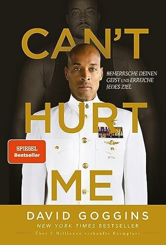 Peschke, Peter Can’t Hurt Me: Beherrsche deinen Geist und erreiche jedes Ziel | Deutsche Ausgabe. Über 5 Millionen verkaufte Exemplare weltweit