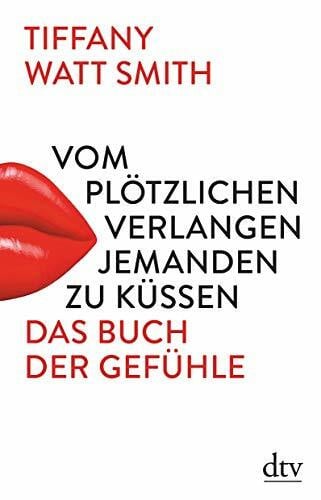 Brandau, Birgit Vom plötzlichen Verlangen jemanden zu küssen: Das Buch der Gefühle
