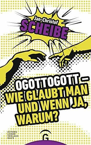 Scheibe, Jan-Christof Ogottogott - Wie glaubt man und wenn ja, warum?