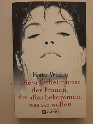 White, Kate Die 9 Geheimnisse der Frauen, die alles bekommen was sie wollen