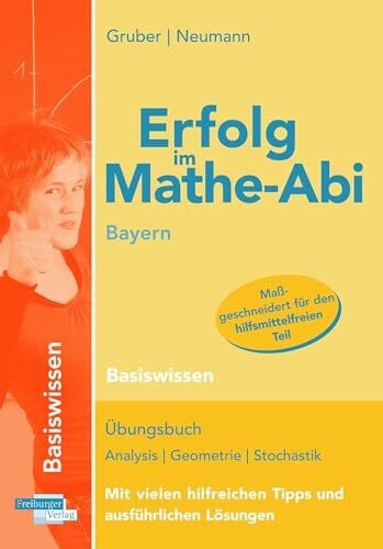 Neumann, Robert Erfolg im Mathe-Abi Bayern Basiswissen: Übungsbuch für die Vorbereitung auf das neue Mathematik-Abitur in Bayern. Dieses Buch enthält aufeinander ... Aufgaben auf Prüfungsniveau lösen zu können.