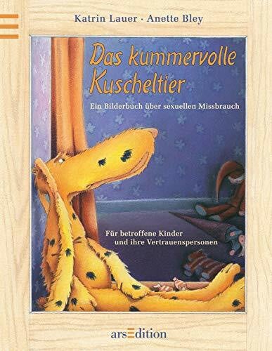 Bley, Anette Das kummervolle Kuscheltier - Ein Bilderbuch über sexuellen Missbrauch: Für betroffene Kinder und ihre Vertrauenspersonen: Ein Bilderbuch über ... München u. Hinweisen auf weiterführende Hilfe
