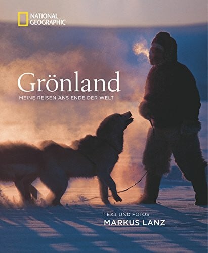 Lanz, Markus Grönland: Meine Reisen ans Ende der Welt