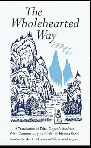 Leighton, Taigen Daniel The Wholehearted Way: A Translation of Eihei Dogen's 'Bendowa'