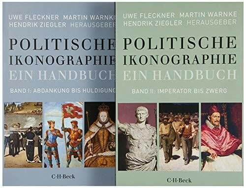 Ziegler, Hendrik Politische Ikonographie. Ein Handbuch: In 2 Bänden. Bd.1: Abdankung bis Huldigung. Bd. 2: Imperator bis Zwerg (Beck Paperback)