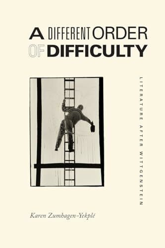 Zumhagen-Yekplé, Karen A Different Order of Difficulty: Literature after Wittgenstein