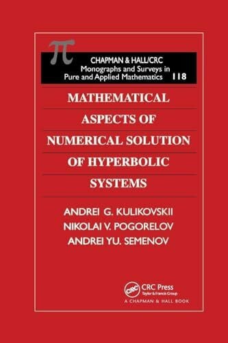 Pogorelov, Nikolai V. Mathematical Aspects of Numerical Solution of Hyperbolic Systems (Monographs and Surveys in Pure and Applied Mathematics, 118)