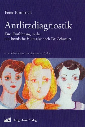 Emmrich, Peter Antlitzdiagnostik: Eine Einführung in die biochemische Heilweise nach Dr. Schüssler
