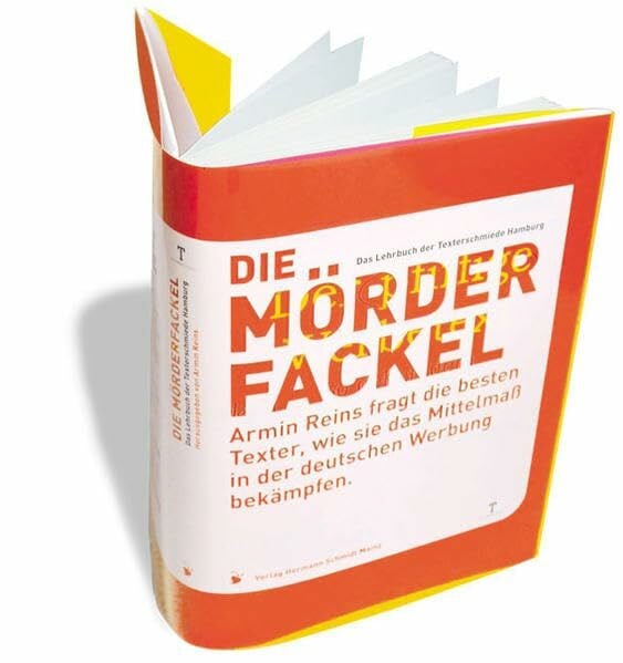 Reins, Armin Die Mörderfackel. Armin Reins fragt die besten Texter, wie sie das Mittelmaß in der deutschen Werbung bekämpfen: Armin Reins fragt die besten Texter, ... Mittelmass in der deutschen Werbung bekämpfen