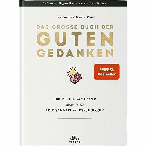 Prasse, Julia Florentine Das große Buch der guten Gedanken: 300 Tipps und Zitate aus der Welt der Achtsamkeit und Psychologie
