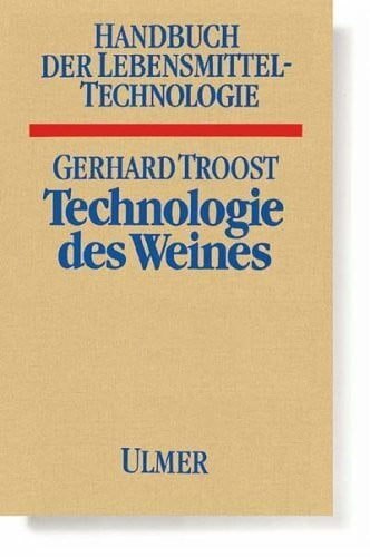 Troost, Gerhard Technologie des Weines (Handbuch der Lebensmitteltechnologie)