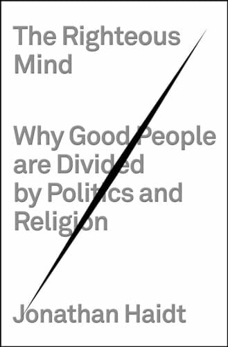 Haidt, Jonathan The Righteous Mind: Why Good People Are Divided by Politics and Religion