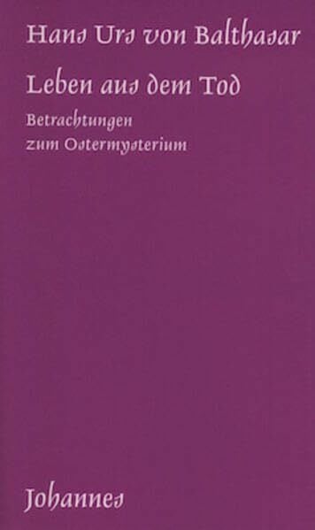 Balthasar, Hans Urs von Leben aus dem Tod: Betrachtungen zum Ostermysterium (Sammlung Kriterien)