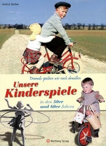 Helmut Blecher Damals spielten wir noch draußen! Unsere Kinderspiele in den 50er und 60er Jahren (Modernes Antiquariat): Eine Zeitreise voller Bilder und Erinnerungen