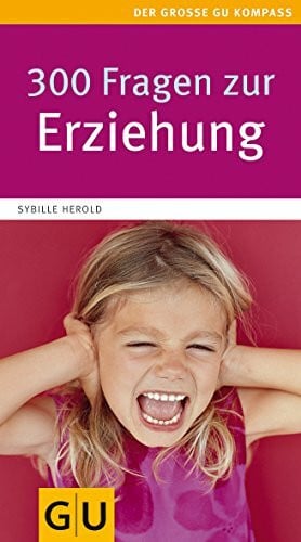 Herold, Sybille 300 Fragen zur Erziehung (GU Großer Kompass Partnerschaft & Familie)