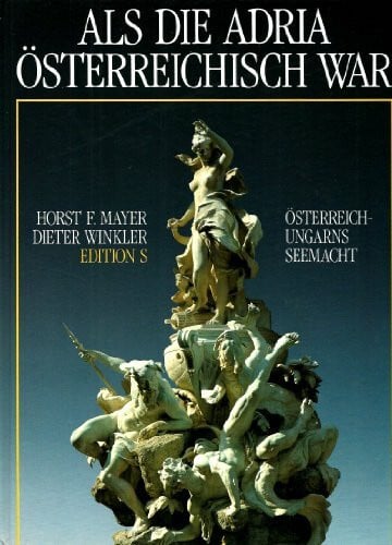 Dieter Winkler Als die Adria österreichisch war: Österreich-Ungarns Seemacht