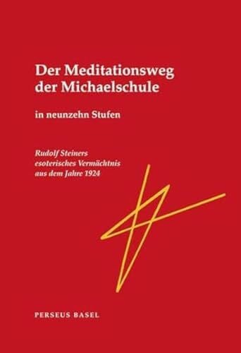 Thomas Meyer Der Meditationsweg der Michaelschule in neunzehn Stufen. Rudolf Steiners esoterisches Vermächtnis aus dem Jahre 1924