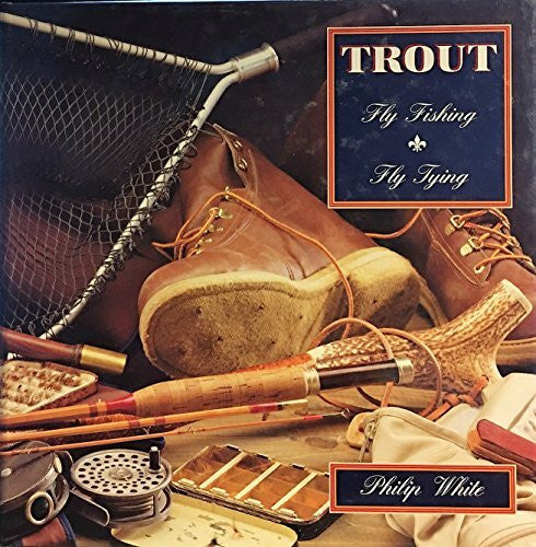 White, Philip Trout: Fly Fishing/Fly Tying