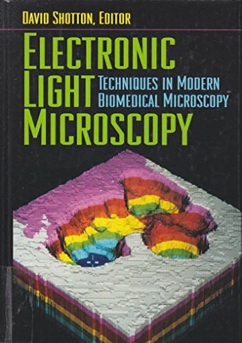 Shotton, David Electronic Light Microscopy: The Principles and Practice of Video-Enhanced Contrast, Digital Intensified Fluorescence, and Confocal Scanning Light M (Techniques in Modern Biomedical Microscopy)