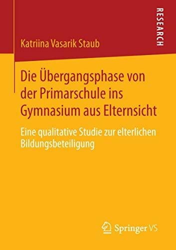 Vasarik Staub, Katriina Vasarik Die Übergangsphase von der Primarschule ins Gymnasium aus Elternsicht: Eine qualitative Studie zur elterlichen Bildungsbeteiligung