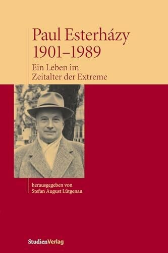 Stefan A. Lütgenau Paul Esterházy, 1901-1989: Ein Leben im Zeitalter der Extreme
