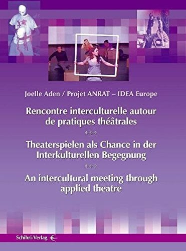 Aden, Joëlle Theaterspielen als Chance in der interkulturellen Begegnung: Projet ANRAT IDEA Europe