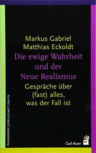 Eckoldt, Matthias Die ewige Wahrheit und der Neue Realismus: Gespräche über (fast) alles, was der Fall ist (Systemische Horizonte)