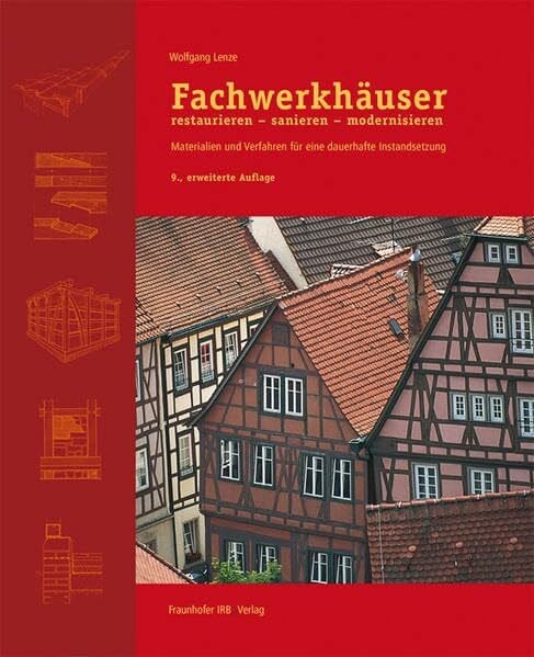 Lenze, Wolfgang Fachwerkhäuser restaurieren - sanieren - modernisieren.: Materialien und Verfahren für eine dauerhafte Instandsetzung.