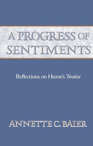 Baier, Annette C. A Progress of Sentiments: Reflections on Hume's Treatise