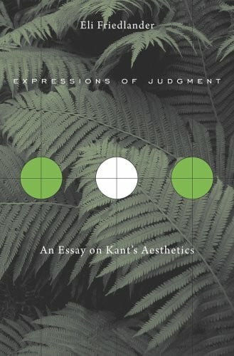 Friedlander, Eli Expressions of Judgment: An Essay on Kant's Aesthetics