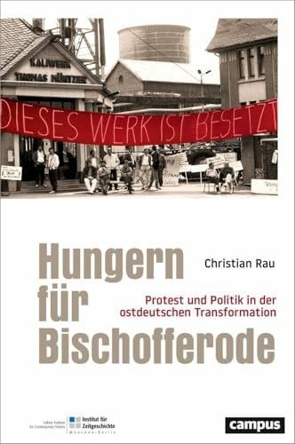 Rau, Christian Hungern für Bischofferode: Protest und Politik in der ostdeutschen Transformation