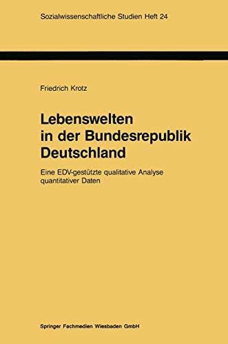 Krotz, Friedrich Lebenswelten in der Bundesrepublik Deutschland: Eine EDV-gestützte qualitative Analyse quantitativer Daten (Sozialwissenschaftliche Studien, 24, Band 24)