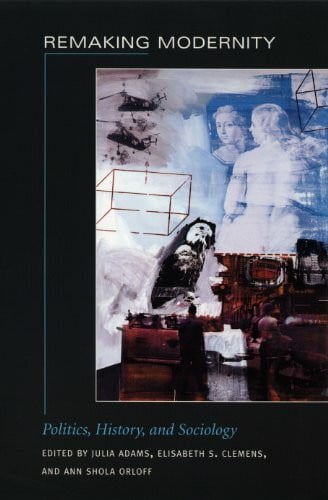 Adams Remaking Modernity: Politics, History, and Sociology (Politics, History, and Culture)