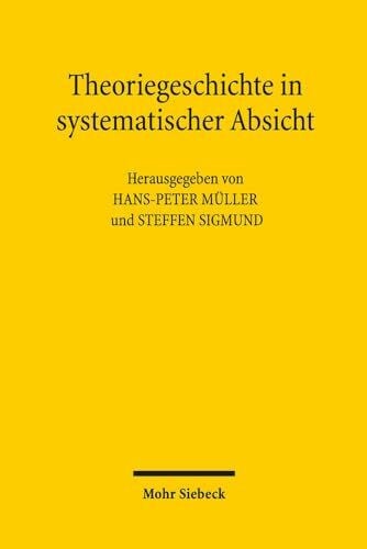 Sigmund, Steffen Theoriegeschichte in systematischer Absicht: Wolfgang Schluchters 'Grundlegungen der Soziologie' in der Diskussion
