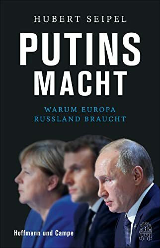 Seipel, Hubert Putins Macht: Warum Europa Russland braucht