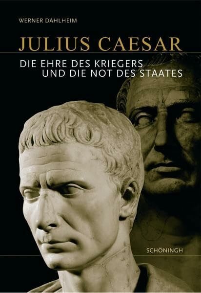 Dahlheim, Werner Julius Caesar: Die Ehre des Kriegers und die Not des Staates
