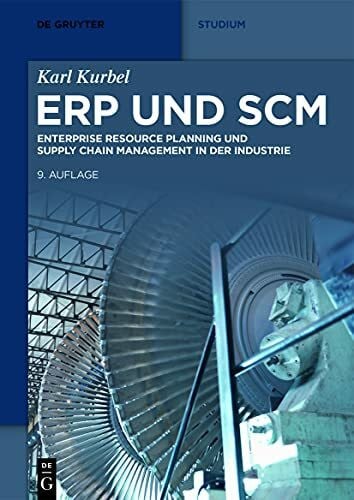 Kurbel, Karl ERP und SCM: Enterprise Resource Planning und Supply Chain Management in der Industrie (De Gruyter Studium)