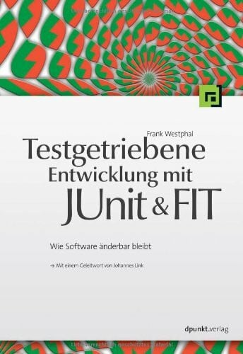 Westphal, Frank Testgetriebene Entwickung mit JUnit & FIT: Wie Software änderbar bleibt