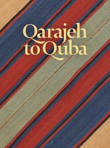 Tuttle, Don Qarajeh to Quba: Rugs and Flatweaves from East Azarbayjan and the Transcaucasus