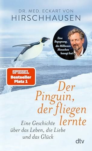 Hirschhausen, Dr. med. Eckart von Der Pinguin, der fliegen lernte: Eine Geschichte über das Leben, die Liebe und das Glück | Das perfekte Geschenkbuch – für dich und alle, die gerade ein bisschen Inspiration und Herzenswärme brauchen