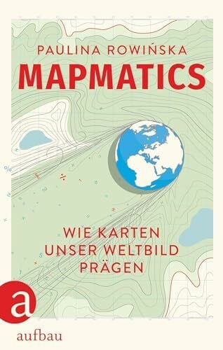 Warmuth, Susanne Mapmatics: Wie Karten unser Weltbild prägen | Wissenschaftsbuch 2025