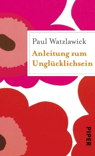 Watzlawick, Paul Anleitung zum Unglücklichsein: Geschenkbuch (Piper Taschenbuch, Band 27354)