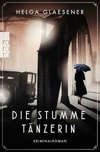 Glaesener, Helga Die stumme Tänzerin: Historischer Kriminalroman (Hamburgs erste Kommissarinnen, Band 1)
