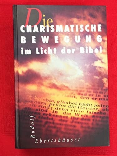 Rudolf Ebertshäuser Die Charismatische Bewegung im Licht der Bibel
