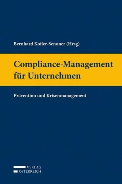 Kofler-Senoner, Bernhard Compliance-Management für Unternehmen: Prävention und Krisenmanagement
